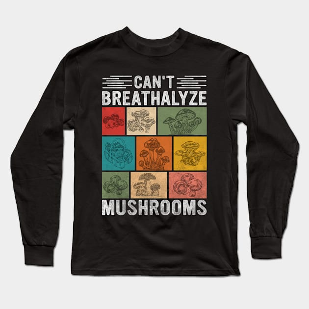 Can't Breathalyze Mushrooms - vintage Gift For Mushroom Lover Long Sleeve T-Shirt by MetalHoneyDesigns